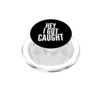 Texto de Humor Divertido Personas Divertidas Citas Divertidas Hey I Got Caught PopSockets PopGrip para MagSafe
