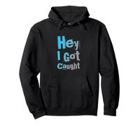 Texto de Humor Divertido Personas Divertidas Citas Divertidas Hey I Got Caught Sudadera con Capucha
