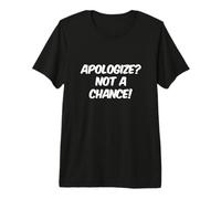 Texto de Humor Divertido Preguntas Divertidas Disculparse No es una Oportunidad Camiseta Premium