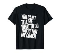 Texto gracioso No puedes decirme qué hacer No eres mi entrenador Camiseta