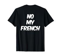 Texto humorístico retroimpreso Divertido para el Amante francés No My French Camiseta