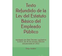 Texto Refundido de la Ley del Estatuto Básico del Empleado Público: Aprobado por Real Decreto Legislativo 5/2015, de 30 de octubre. Edicion actulacizada en 2022