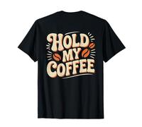 Texto retroimpreso Personas Divertidas Citas de café Hold My Coffee Camiseta