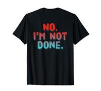 Texto retroimpreso Personas Divertidas Citas Divertidas No I'm Not Done Camiseta