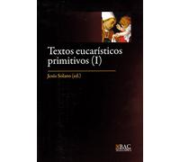 Textos eucarísticos primitivos (I) | Jesús Solano