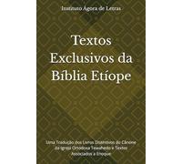 Textos Exclusivos da Bíblia Etíope: Uma Tradução dos Livros Distintivos do Cânone da Igreja Ortodoxa Tewahedo e Textos Associados a Enoque