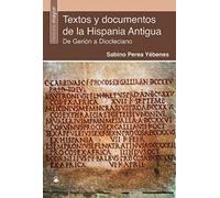 Textos y documentos de la Hispania Antigua: De Gerión a Diocleciano