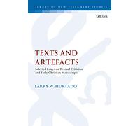 Texts and Artefacts: Selected Essays on Textual Criticism and Early Christian Manuscripts (The Library of New Testament Studies)