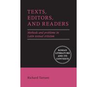 Texts, Editors, and Readers: Methods and Problems in Latin Textual Criticism (Roman Literature and its Contexts)