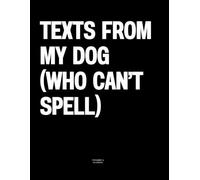 Texts From My Dog (Who Can’t Spell): The Coffee Table Book