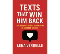 Texts That Win Him Back: The Psychology of Attraction in 5 Words or Less (Love & Breakup Secrets Series)