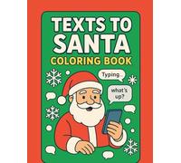 Texts to Santa Coloring Book: Funny, Festive, and Relatable Holiday Text Message Scenes - The Perfect Gag Gift for Christmas Laughs!