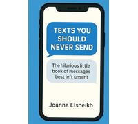 Texts You Should Never Send: The hilarious little book of messages best left unsent