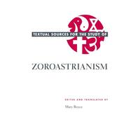 Textual Sources for the Study of Zoroastrianism (Textual Sources for the Study of Religion)