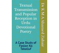 Textual Transmission and Popular Reception in Urdu Devotional Poetry: A Case Study of Faslon Ko Takalluf
