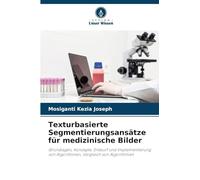 Texturbasierte Segmentierungsansätze für medizinische Bilder: Grundlagen, Konzepte, Entwurf und Implementierung von Algorithmen, Vergleich von Algorithmen