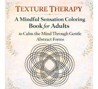 Texture Therapy - Pure Sensation Coloring Book for Adults: Abstract Calming Patterns for Anxiety Relief, Mindfulness, Nervous System Regulation, and Deep Relaxation (Tactile Therapy Coloring Series)