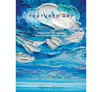 Textured Art: Palette knife and impasto painting techniques in acrylic