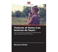 Textures of Home (Les textures du foyer): Voix d'immigrants européens et d'habitants de la région de la baie de San Francisco