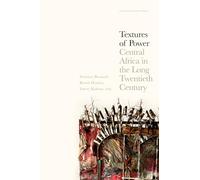 Textures of Power: Central Africa in the Long Twentieth Century