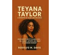 TEYANA TAYLOR: A BIOGRAPHY OF TALENT AND INFLUENCE: From Harlem Roots To Global Icon - The Journey, Artistry, And Legacy Of A Modern Visionary