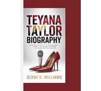 TEYANA TAYLOR BIOGRAPHY: FROM SUPER SWEET 16 TO SUPERWOMAN - THE REAL LIFE BEHIND THE LOOKS, THE LYRICS, AND THE LOVE LIFE