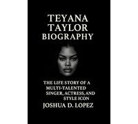 TEYANA TAYLOR BIOGRAPHY: THE LIFE STORY OF A MULTI-TALENTED SINGER, ACTRESS, AND STYLE ICON