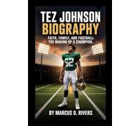 Tez Johnson Biography: Faith, Family, and Football: The Making of a Champion