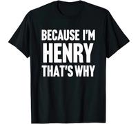 tf6jres Because I'm Henry That's Why Henry Name Gift T Shirt Black L