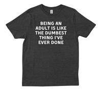 tf6jres Being An Adult Is Like The Dumbest Funny Joke Lovers Friends Family T-Shirt Black S