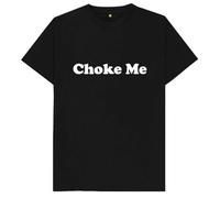 tf6jres Choke Me BDSM Naughty Rude Sex T Shirt Black S