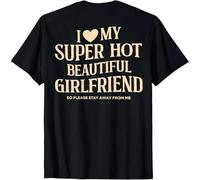 tf6jres (on Back) I Love My Super Hot Beautiful Girlfriend Stay Away Unisex T-Shirt Black S