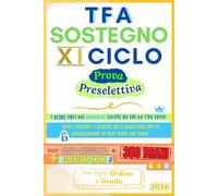 TFA Sostegno 2026 (XI Ciclo) - Supera la Preselettiva con Metodo: Più di 350 prove ufficiali, quiz commentati, mappe a colori e il metodo di chi ha aiutato 7.000 candidati