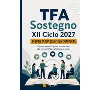 TFA Sostegno XII Ciclo 2027 - Dispensa riassuntiva completa: Teoria completa e aggiornata, normativa scolastica e inclusione, pedagogia e psicologia, ... svolte e simulazione del colloquio orale