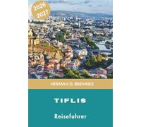 Tfilis Reiseführer 2026-2027: Entdecken Sie die historische Altstadt, Schwefelbäder, Ausblicke auf Hügel, georgianische Küche und praktische Tipps für Ihr Abenteuer in Georgia