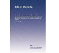 Thackerayana: Notes and anecdotes illustrated by hundreds of sketches by William Makepeace Thackeray, depicting humorous incidents in his school life ... in the books of his every-day reading