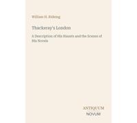 Thackeray's London: A Description of His Haunts and the Scenes of His Novels