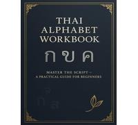 Thai Alphabet Workbook : Master Thai Script with Guided Tracing and English Pronunciation: Learn to Read and Write Thai Consonants and Vowels - A ... Workbook for Beginners and Self-Study