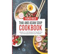 Thai And Asian Soup Cookbook: 2 Books In 1: 160 Recipes For Noodle Tom Yum And Typical Food From Thailand