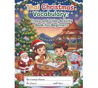 Thai Christmas Vocabulary: Trace and Color Activity Book for Beginners: 60 Festive Pages to Learn Thai Christmas Words, Practice Handwriting, and Color Jolly Illustrations.
