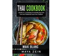 Thai Cookbook: 2 Books in 1: 125 Recipes For Noodle Soup Tom Yum And Traditional Food From Thailand