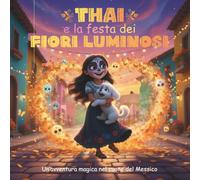 Thai e la festa dei fiori luminosi: Un'avventura magica nel cuore del Messico (Le Avventure Festose di Thai)
