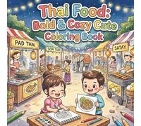 Thai Food: A Bold & Cozy Cute Coloring Book: A Kawaii Journey Through Thailand’s Most Delicious Dishes | Perfect for Kids, Seniors, and Beginners (Simply Thai Cozy)