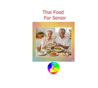 Thai Food for Senior: Healthy, Easy-to-Chew, and Nutritious Recipes to Energize the Golden Years