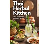 Thai Herbal Kitchen: Healing Recipes for Body & Soul