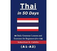 Thai in 50 Days: 50 Daily Grammar Lessons and Exercises for Beginners (A1-A2) (Thai Short Stories (CEFR Leveled Language Learning))