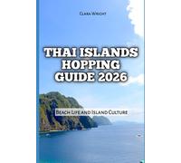 Thai Islands Hopping Guide 2026: Beach Life and Island Culture: 27 (2026 Travel, Tour and Vacation Guide Books)