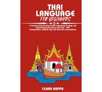 THAI LANGUAGE FOR BEGINNERS: A Practical Step-by-Step Guide to Speaking, Reading, and Understanding Everyday Thai Fast - with Pronunciation, Cultural ... Conversations (Language Mastery Guides)