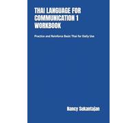 THAI LANGUAGE FOR COMMUNICATION 1 WORKBOOK: Practice and Reinforce Basic Thai for Daily Use