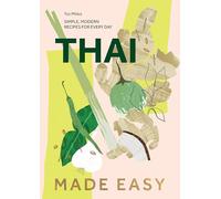 Thai Made Easy: Simple, Modern Recipes for Every Day